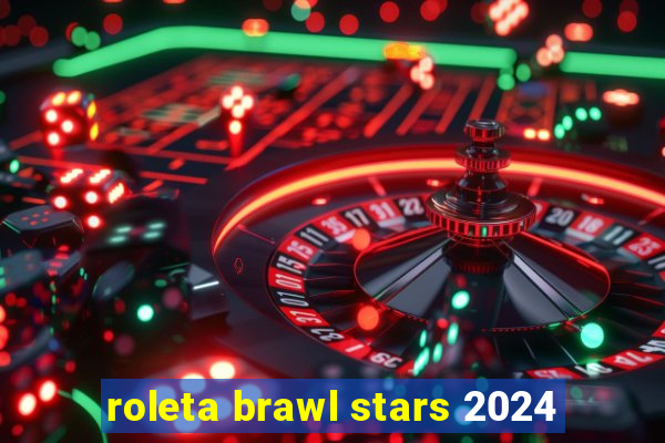 roleta brawl stars 2024